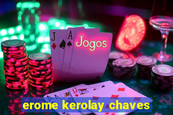 erome kerolay chaves